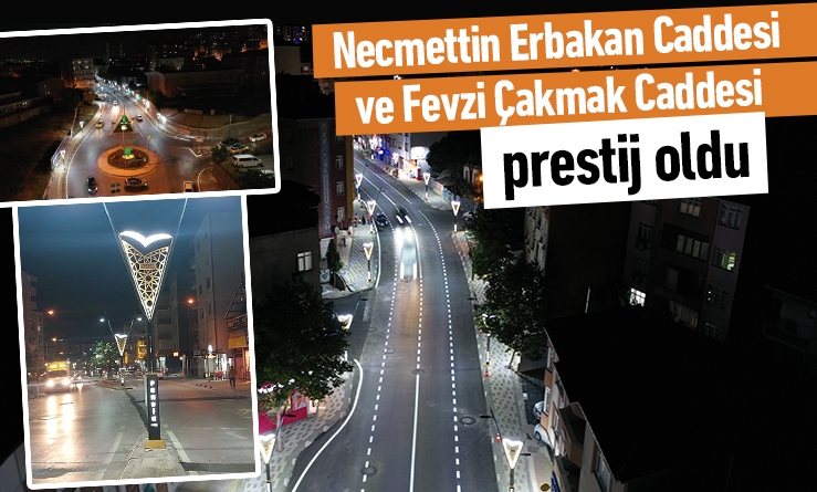 Necmettin Erbakan ve Fevzi Çakmak Caddeleri prestij caddesi oldu