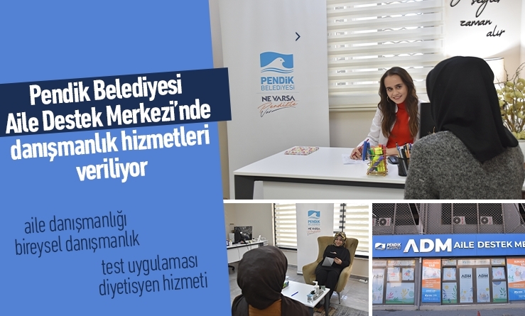 Pendik Belediyesi Aile Destek Merkezi’nde danışmanlık hizmetleri veriyor