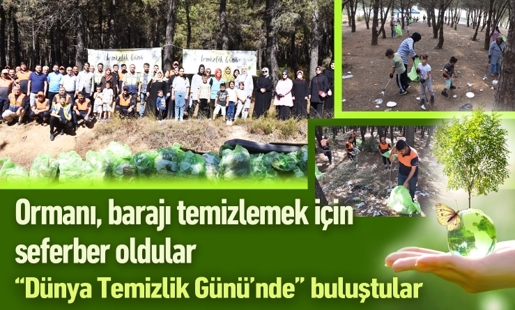 Ormanı ve barajı temizlemek için seferber oldular