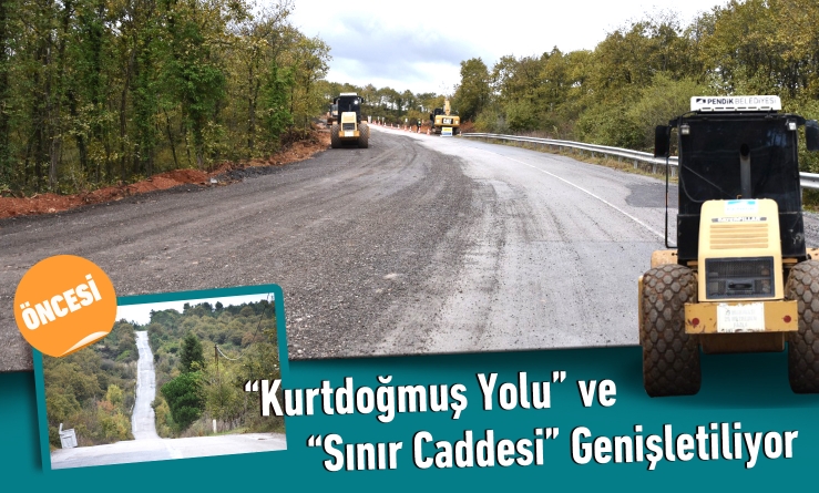 “Kurtdoğmuş Yolu” ve “Sınır Caddesi” Genişletiliyor