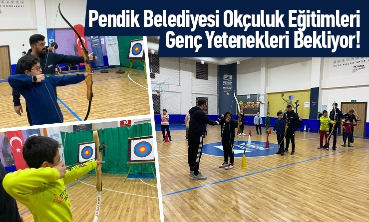 Pendik Belediyesi Okçuluk Eğitimleri Genç Yetenekleri Bekliyor!