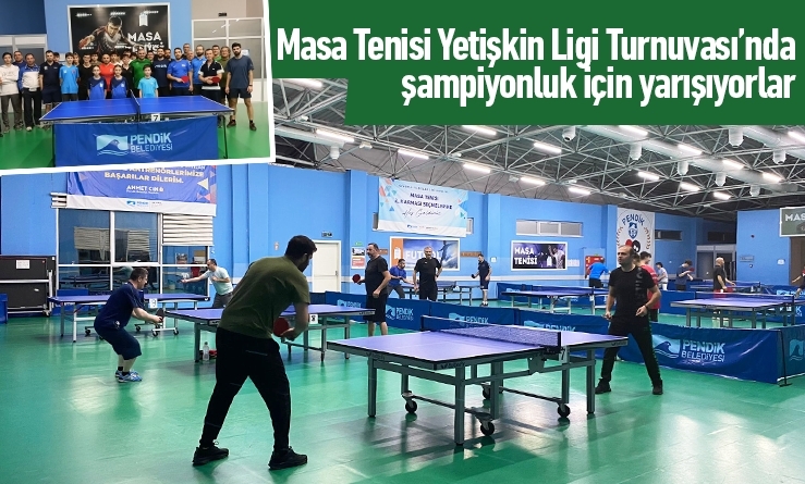 Masa Tenisi Yetişkin Ligi Turnuvası’nda Şampiyonluk İçin Yarışıyorlar