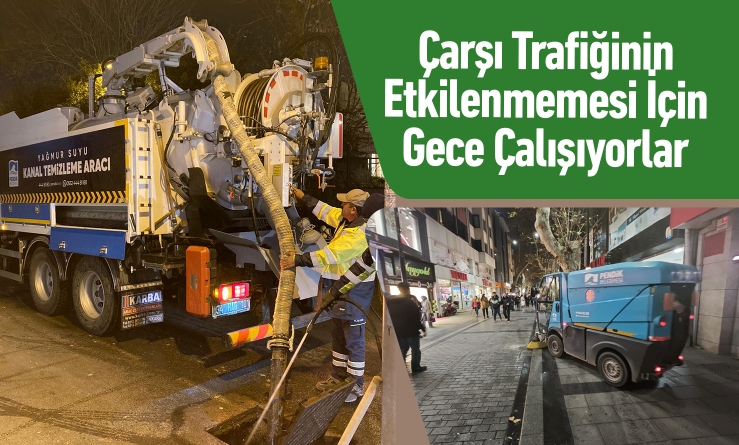 Çarşı trafiğinin etkilenmemesi için gece çalışıyorlar