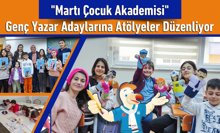 "Martı Çocuk Akademisi" genç yazar adaylarına atölyeler düzenliyor