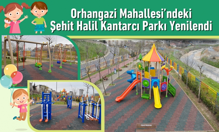 Orhangazi Mahallesi’ndeki Şehit Halil Kantarcı Parkı Yenilendi