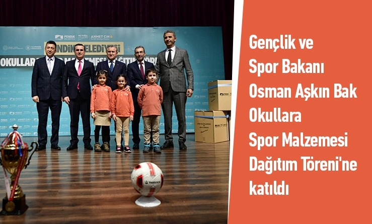 Gençlik ve Spor Bakanı Dr. Osman Aşkın Bak Okullara Spor Malzemesi Dağıtım Töreni'ne katıldı