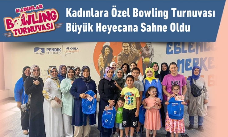 Kadınlara Özel Bowling Turnuvası Büyük Heyecana Sahne Oldu
