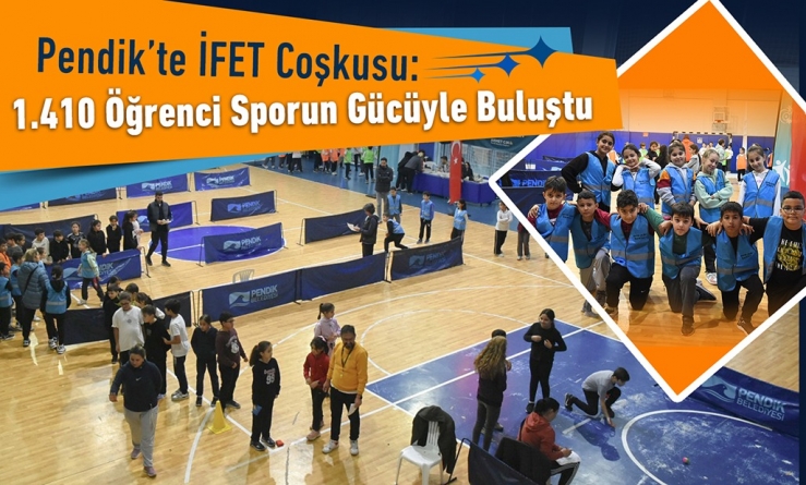 Pendik’te İFET Coşkusu: 1.410 Öğrenci Sporun Gücüyle Buluştu