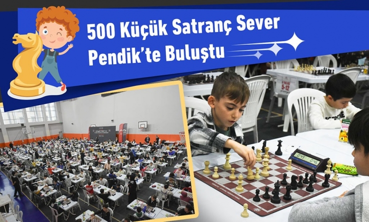 500 Küçük Satranç Sever Pendik’te Buluştu