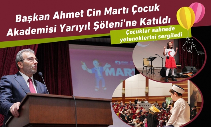 Başkan Ahmet Cin, Martı Çocuk Akademisi Yarıyıl Şöleni'ne Katıldı