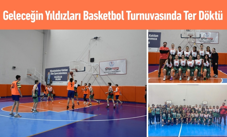 Geleceğin Yıldızları Basketbol Turnuvasında Ter Döktü