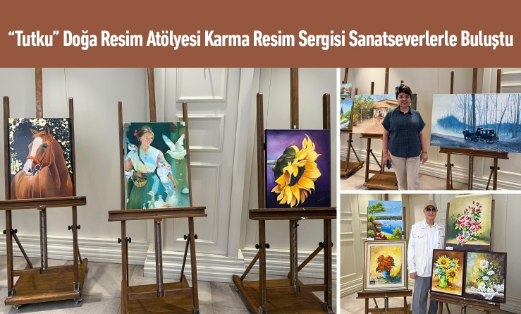 “Tutku” Doğa Resim Atölyesi Karma Resim Sergisi Sanatseverlerle Buluştu