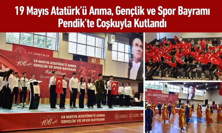 19 Mayıs Atatürk’ü Anma, Gençlik ve Spor Bayramı Pendik’te Coşkuyla Kutlandı