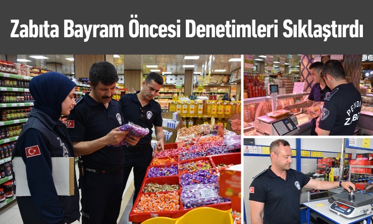 Bayram öncesi denetimler sıklaştı