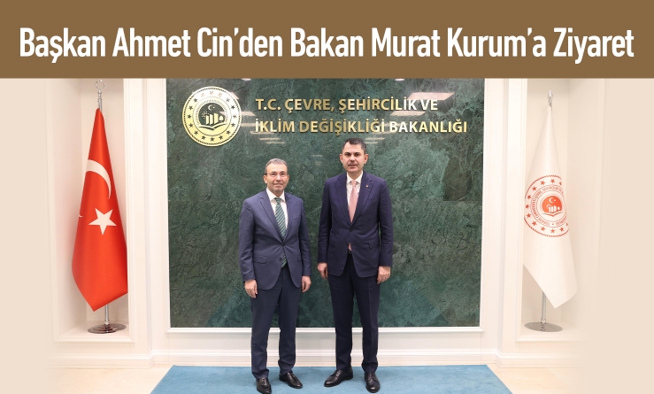 Başkan Ahmet Cin’den Bakan Murat Kurum’a Ziyaret