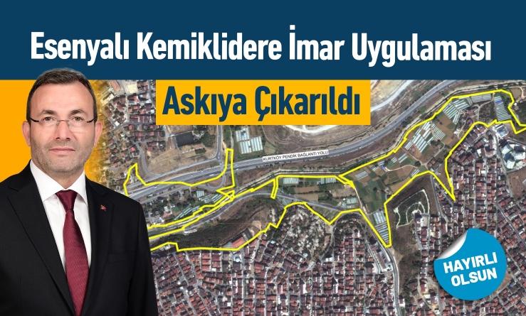 Esenyalı Kemiklidere Geri Dönüş Yenileme İmar Uygulaması Paftası Askıya Çıkarıldı