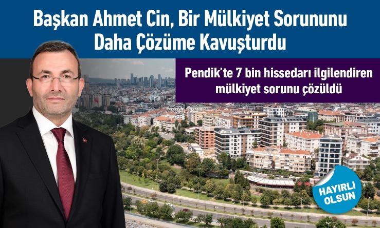 Başkan Ahmet Cin, bir mülkiyet sorununu daha çözüme kavuşturdu