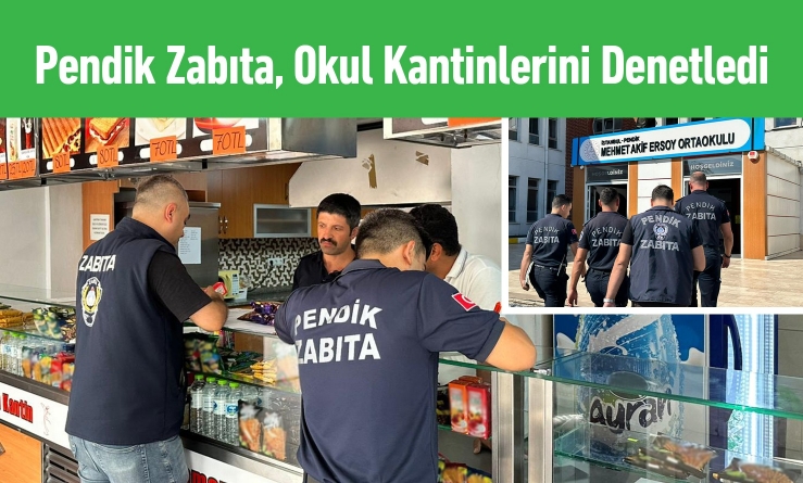 Pendik Zabıta Okul Kantinlerini Denetledi